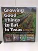 Growing Good Things to Eat in Texas: Profiles of Organic Farmers and Ranchers Across the State