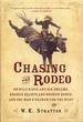 Chasing the Rodeo: on Wild Rides and Big Dreams, Broken Hearts and Broken Bones, and One Man's Search for the West