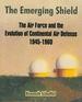 The Emerging Shield: the Air Force and the Evolution of Continental Air Defense 1945-1960