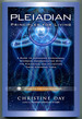 Pleiadian Principles for Living: a Guide to Accessing Dimensional Energies, Communicating With the Pleiadians, and Navigating These Changing Times