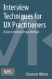 Interview Techniques for Ux Practitioners: a User-Centered Design Method