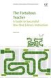 The Fortuitous Teacher: a Guide to Successful One-Shot Library Instruction