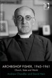 Archbishop Fisher, 1945-1961: Church, State and World