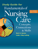 Study Guide for Fundamentals of Nursing Care: Concepts, Connections and Skills