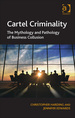 Cartel Criminality: the Mythology and Pathology of Business Collusion