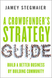 A Crowdfunders Strategy Guide: Build a Better Business By Building Community