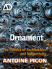 Ornament: the Politics of Architecture and Subjectivity-Ad Primer