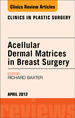 Acellular Dermal Matrices in Breast Surgery, an Issue of Clinics in Plastic Surgery