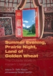 Summer Evening, Prairie Night, Land of Golden Wheat