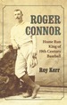 Roger Connor: Home Run King of 19th Century Baseball