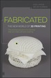 Fabricated: the New World of 3d Printing