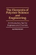 The Elements of Polymer Science and Engineering: an Introductory Text for Engineers and Chemists