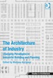 The Architecture of Industry: Changing Paradigms in Industrial Building and Planning