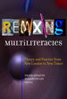 Remixing Multiliteracies: Theory and Practice From New London to New Times