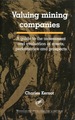 Valuing Mining Companies: a Guide to the Assessment and Evaluation of Assets, Performance and Prospects