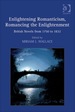 Enlightening Romanticism, Romancing the Enlightenment: British Novels From 1750 to 1832