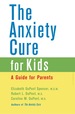The Anxiety Cure for Kids: a Guide for Parents