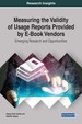 Measuring the Validity of Usage Reports Provided By E-Book Vendors: Emerging Research and Opportunities