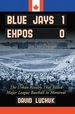 Blue Jays 1, Expos 0: the Urban Rivalry That Killed Major League Baseball in Montreal