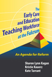 The Early Care and Education Teaching Workforce at the Fulcrum: an Agenda for Reform