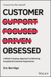 Customer Obsessed: a Whole Company Approach to Delivering Exceptional Customer Experiences