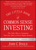 The Little Book of Common Sense Investing: the Only Way to Guarantee Your Fair Share of Stock Market Returns, Updated and Revised