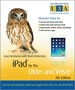 Ipad for the Older and Wiser: Get Up and Running With Your Apple Ipad, Ipad Air and Ipad Mini