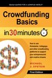 Crowdfunding Basics in 30 Minutes: How to Use Kickstarter, Indiegogo, and Other Crowdfunding Platforms to Support Your Entrepreneurial and Creative Dreams