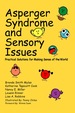 Asperger Syndrome and Sensory Issues: Practical Solutions for Making Sense of the World