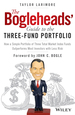 The Bogleheads' Guide to the Three-Fund Portfolio: How a Simple Portfolio of Three Total Market Index Funds Outperforms Most Investors With Less Risk