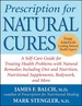 Prescription for Natural Cures: a Self-Care Guide for Treating Health Problems With Natural Remedies Including Diet and Nutrition, Nutritional Supplements, Bodywork, and More