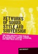 Networks of Sound, Style and Subversion