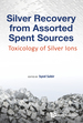 Silver Recovery From Assorted Spent Sources: Toxicology of Silver Ions