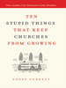 Ten Stupid Things That Keep Churches From Growing