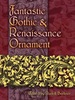 Fantastic Gothic and Renaissance Ornament