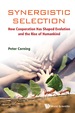 Synergistic Selection: How Cooperation Has Shaped Evolution and the Rise of Humankind