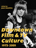 Downtown Film and Tv Culture 1975-2001