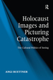 Holocaust Images and Picturing Catastrophe