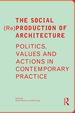 The Social (Re)Production of Architecture