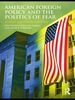 American Foreign Policy and the Politics of Fear
