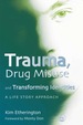 Trauma, Drug Misuse and Transforming Identities