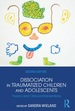 Dissociation in Traumatized Children and Adolescents