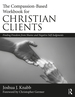 The Compassion-Based Workbook for Christian Clients