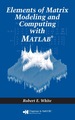 Elements of Matrix Modeling and Computing With Matlab