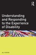 Understanding and Responding to the Experience of Disability