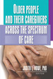 Older People and Their Caregivers Across the Spectrum of Care