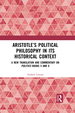 Aristotle's Political Philosophy in Its Historical Context