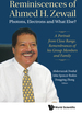 Reminiscences of Ahmed H Zewail: Photon, Electron & What Els