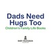 Dad's Need Hugs Too-Children's Family Life Books