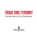 Trade and Tyranny: the Rise and Fall of Colonialism